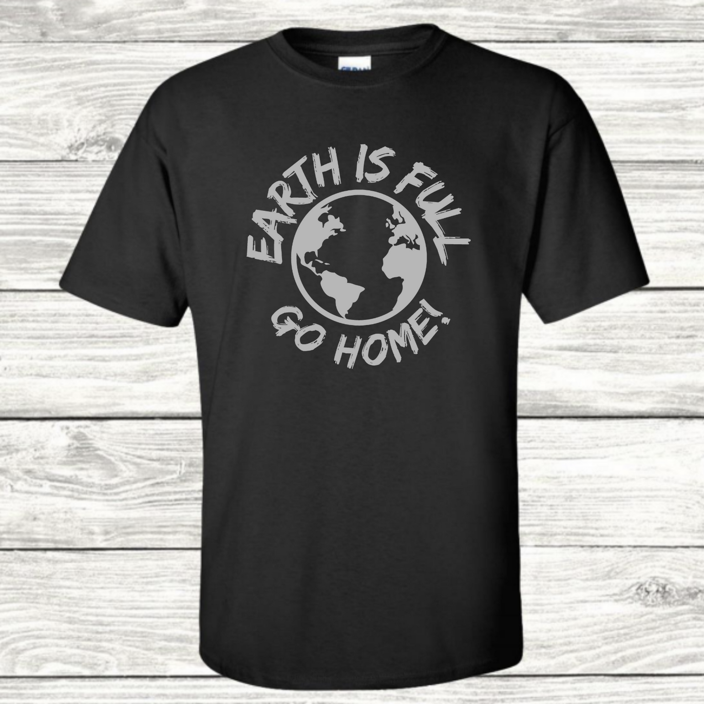 Earth is Full Go Home! T-Shirt - Mister Snarky's